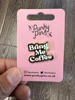 Bring me coffee by Punky Pins